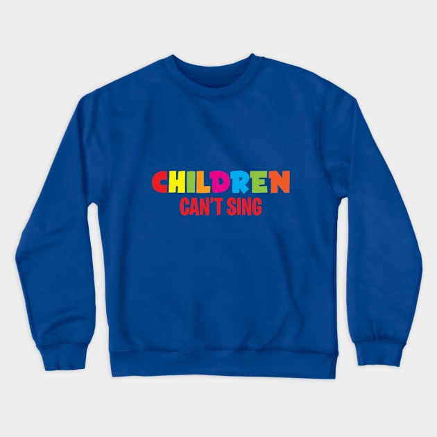 Children Can't Sing Crewneck Sweatshirt by Musicals With Cheese